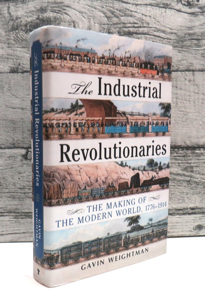 The Industrial Revolutionaries The Making of the Modern World 1776-1914 By Gavin Weightman 2007 book front cover