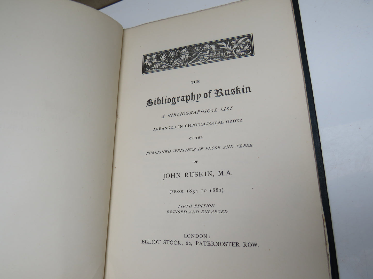 The Bibliography of Ruskin A Bibliographical List of the Published Writings In Prose and Verse of John Ruskin (From 1834 to 1881)