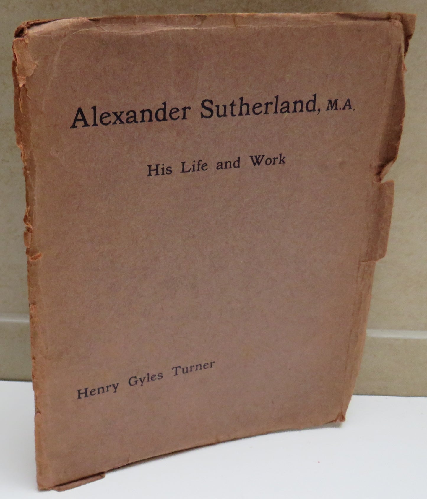 Alexander Sutherland His Life and Work By Henry Gyles Turner 1908