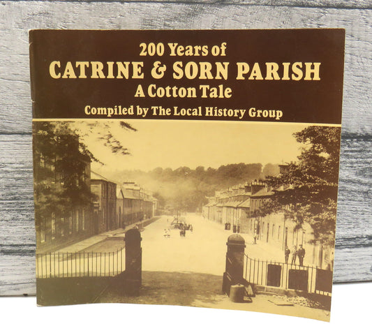 200 Years of Catrine & Sorn Parish A Cotton Tale Compiled By The Local History Group