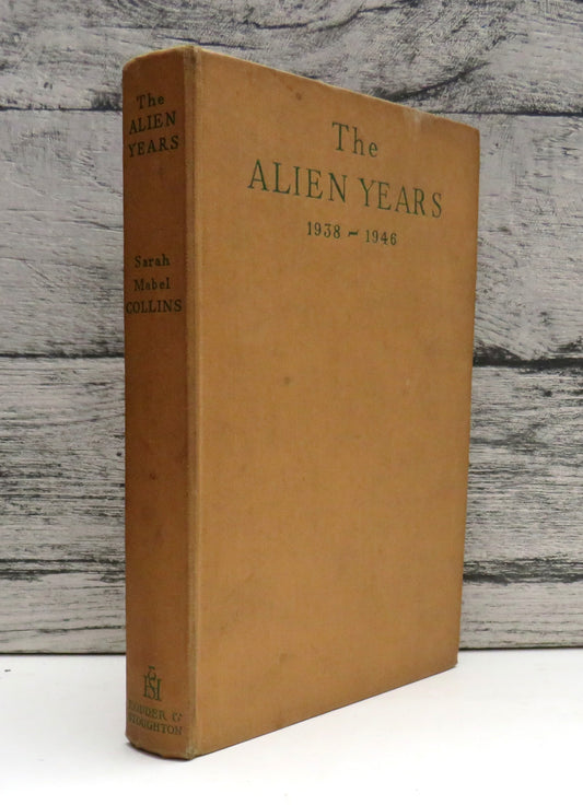 The Alien Years Being The Autobiography of an Englishwoman in Germany and Austria: 1938-1946 By Sarah Mabel Collins 1949