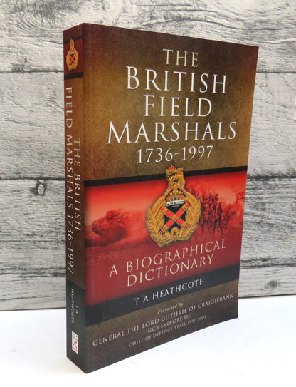 The British Field Marshals 1736-1997 A Biographical Dictionary By T. A. Heathcote 2012 book front cover
