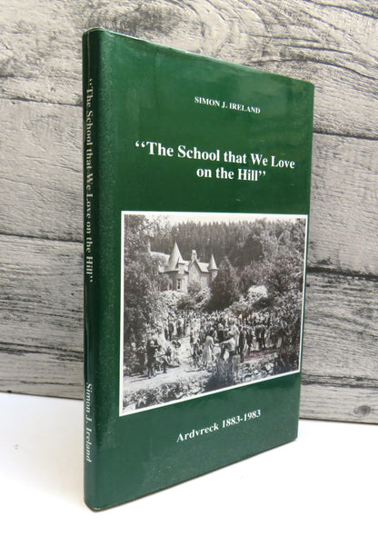 "The School That We Love On The Hill" Ardvreck 1883-1983 By Simon J. Ireland, M.A. book front cover