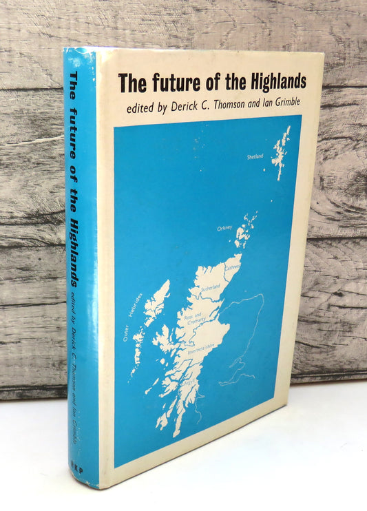 The Future of the Highlands Edited By Derick S. Thomson and Ian Grimble 1968