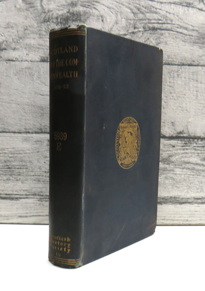 Scotland and the Commonwealth Letters and Papers Relating To The Military Government of Scotland From August 1651 to December 1653