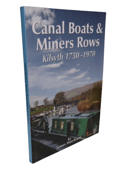 Canal Boats & Miners Rows Kilsyth 1750-1970 By James Hutchinson book front cover
