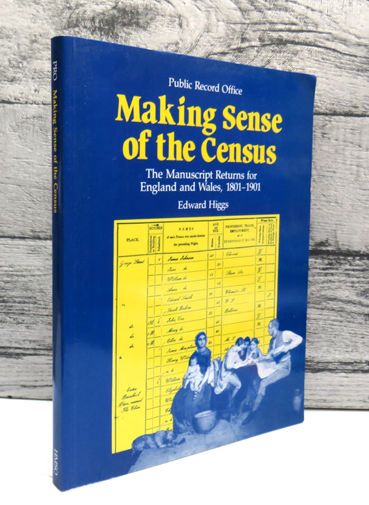 Making Sense Of The Census The Manuscript Returns For England and Wales, 1801-1901 By Edward Higgs 1991