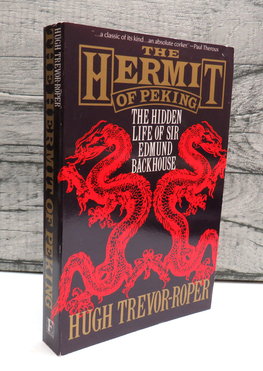 Hermit of Peking The Hidden Life Of Sir Edmund Backhouse By Hugh Trevor-Roper 1986