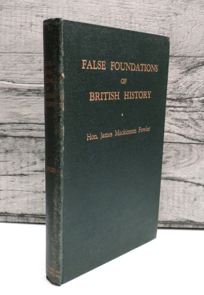 False Foundations Of British History A New Study of British Origins By The Late Hon. James Mackinnon book front cover