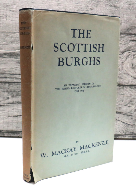 The Scottish Burghs An Expanded Version Of The Rhind Lectures In Archaeology For 1945 By William Mackay Mackenzie 1949