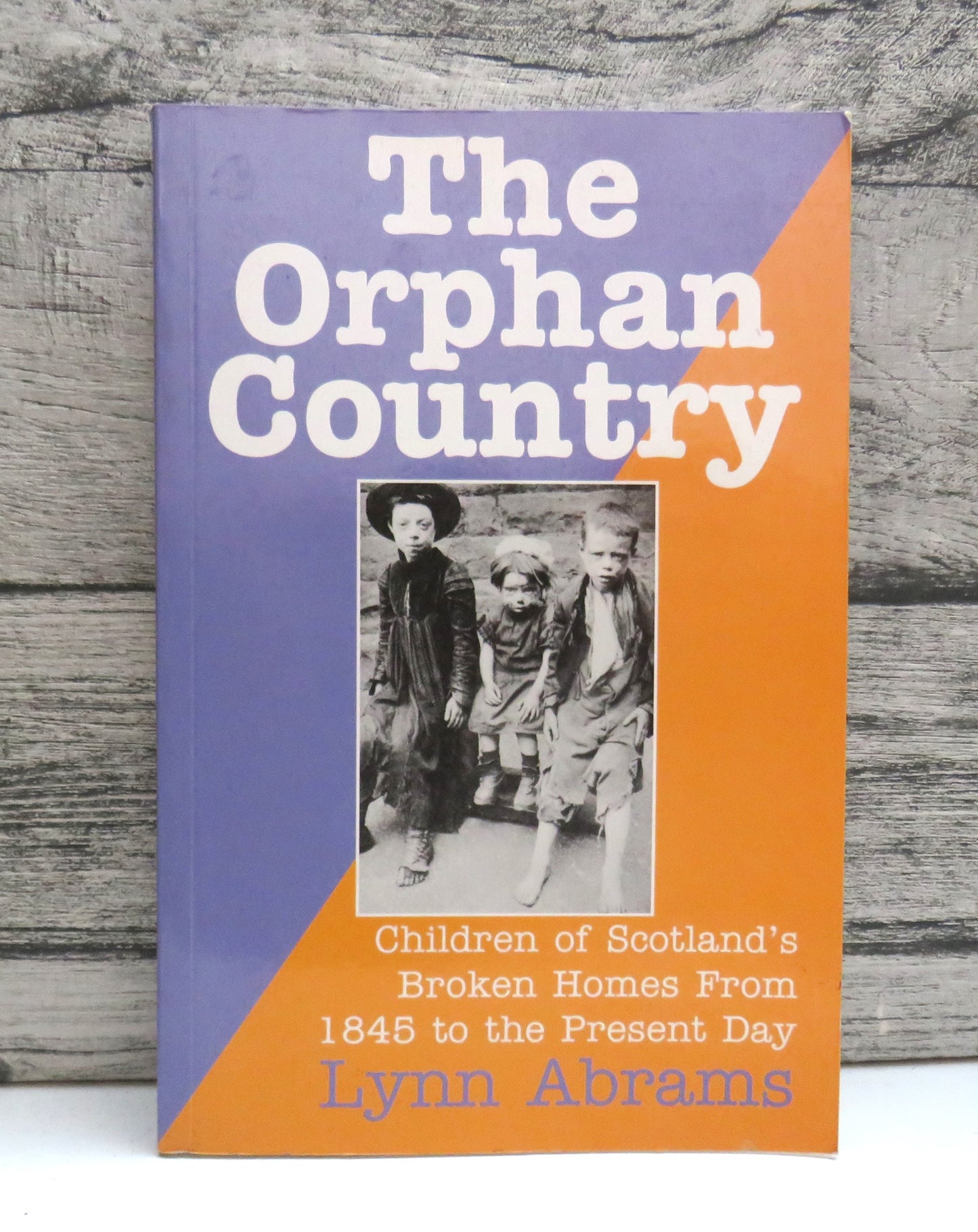 The Orphan Country Children of Scotland's Broken Homes From 1845 to the Present Day Lynn Abrams 1998