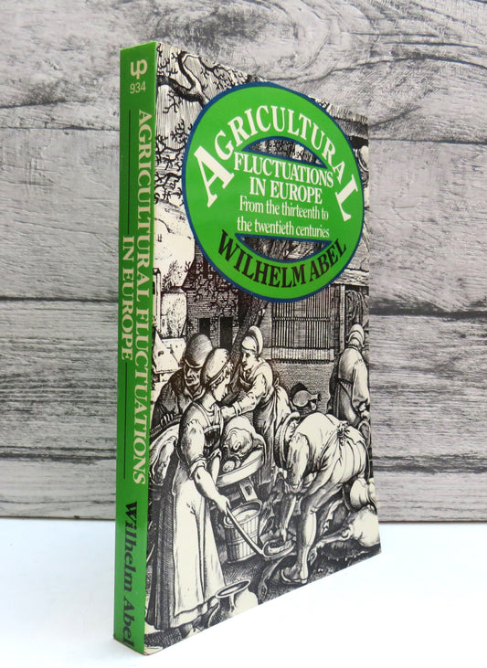 Agricultural Fluctuations In Europe From The Thirteenth To The Twentieth Centuries By Wilhelm Abel Translated By Olive Ordish 1986