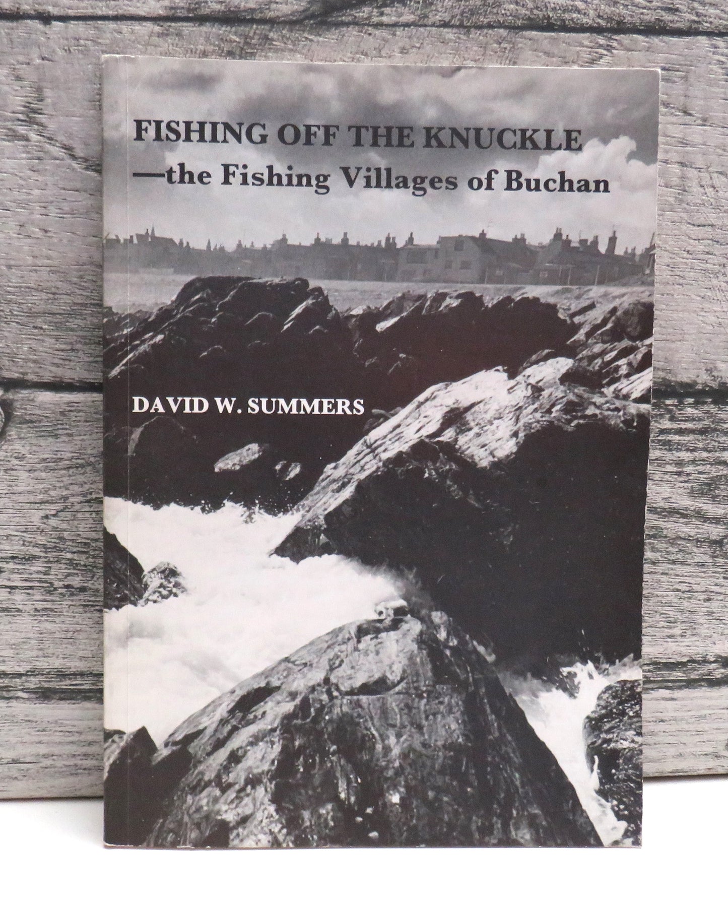 Fishing Off  The Knuckle The Fishing Villages  of Buchan By David W. Summers 1988