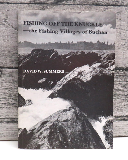 Fishing Off  The Knuckle The Fishing Villages  of Buchan By David W. Summers 1988 book front cover