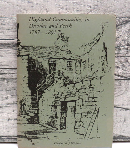 Highland Communities In Dundee and Perth 1787-1891 A Study In The Social History of Migrant Highland book front cover