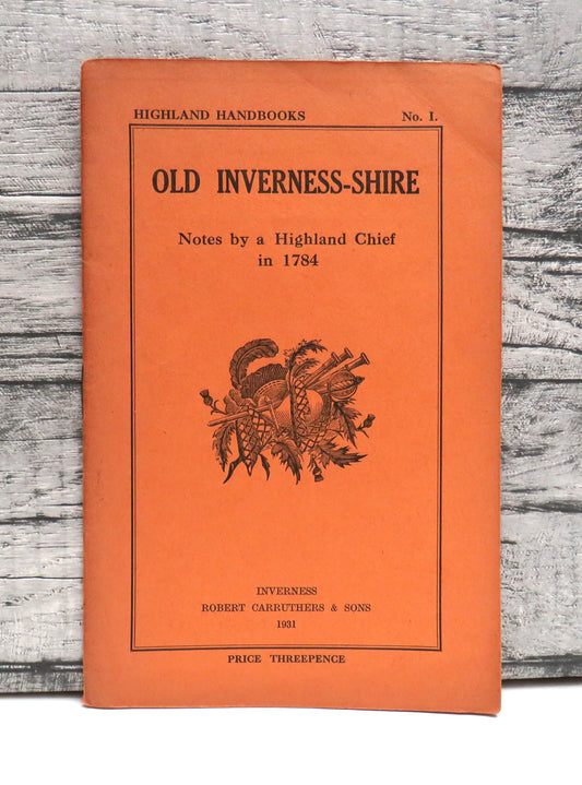 Old Inverness-Shire Notes By A Highland Chief In 1784 - 1931