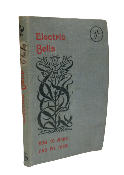 Electric Bells How to Make and Fit Them Edited by Paul N. Hasluck, 1901