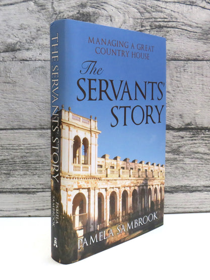 The Servants' Story Managing A Great Country House By Pamela Sambrook 2016 book front cover