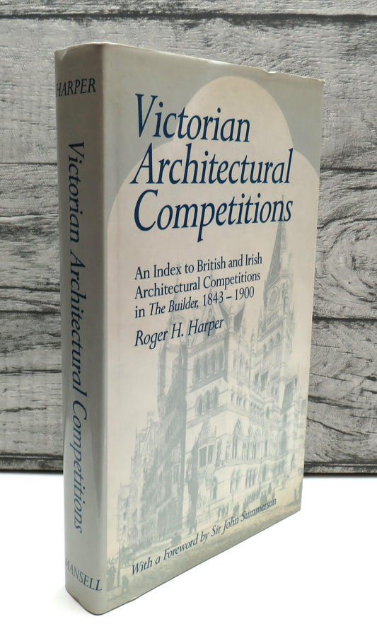 Victorian Architectural Competitions An Index To British and Irish Architectural Competitions In The Builder 1843-1900 By Roger H. Harper 1983