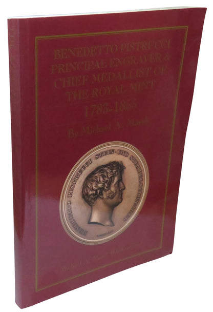 Benedetto Pistrucci Principal Engraver and Chief Medallist of the Royal Mint 1783-1855 By Michael A. book front cover