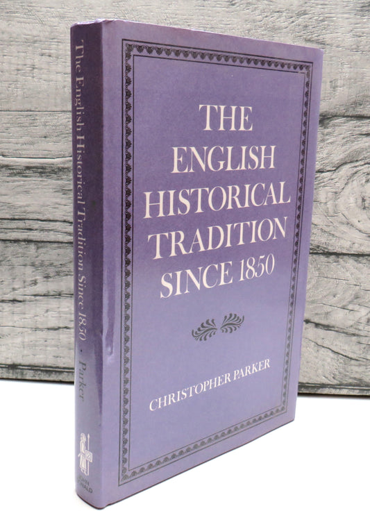 The English Historical Tradition Since 1850 By Christopher Parker 1990