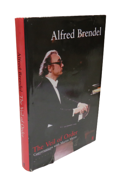 The Veil of Order Alfred Brendel In Conversation With Martin Meyer 2002