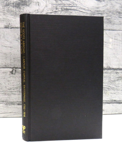 The Scots Abroad Labour, Capital, Enterprise, 1750-1914 Edited By R.A. Cage 1985 book front cover