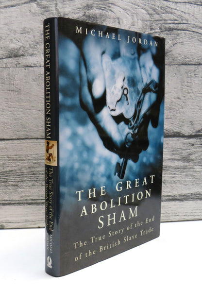 The Great Abolition Sham The True Story of the End of the British Slave Trade By Michael Jordan 2005 book front cover