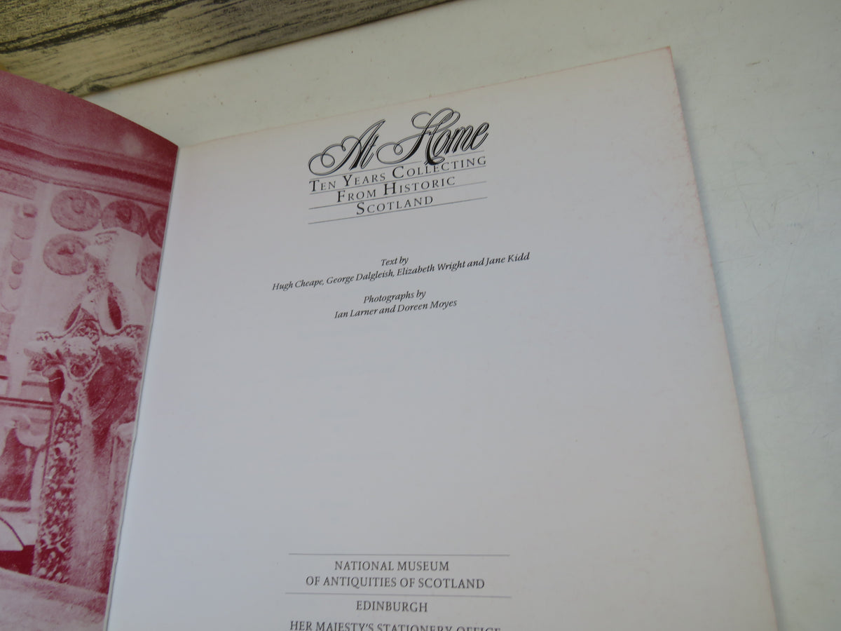 At Home Ten Years Collecting From Historic Scotland Text By Hugh Cheape, George Dalgleish, Elizabeth Wright and Jane Kidd