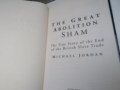 The Great Abolition Sham The True Story of the End of the British Slave Trade By Michael Jordan 2005 book image 4