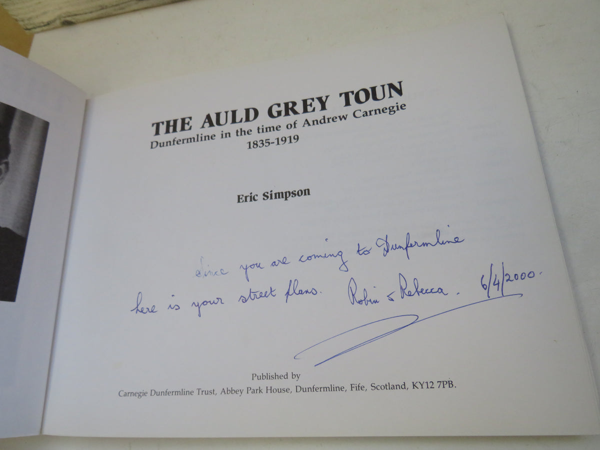 The Auld Grey Toun Dunfermline In The Time of Andrew Carnegie 1835-1919 By Eric Simpson 1997