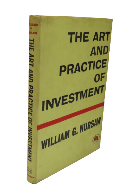 The Art and Practice of Investment By William G. Nursaw 1963 1st Edition