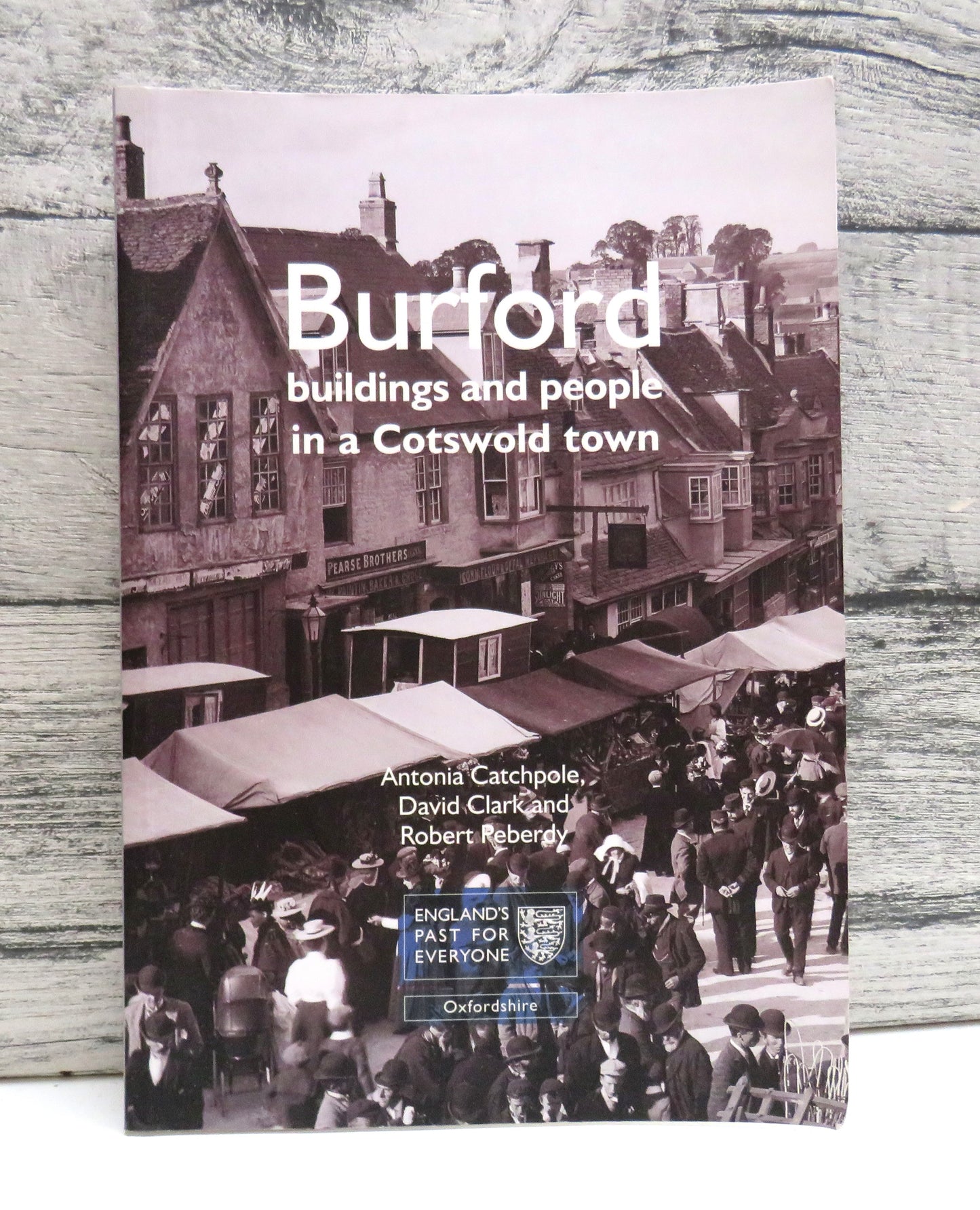 Burford Buildings and People In A Cotswold Town By Antonia Catchpole, David Clark and Robert Peberdy 2008