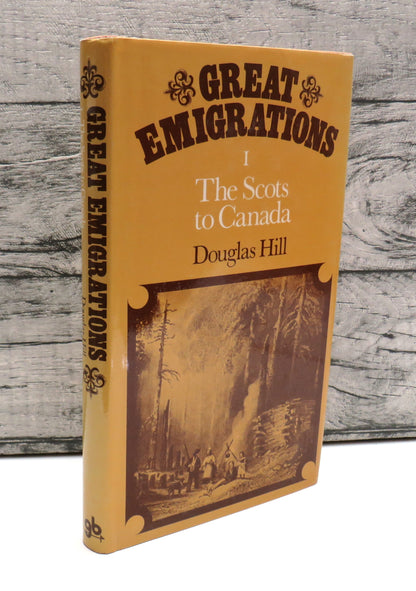 Great Emigrations Series Editor: Douglas Hill I The Scots To Canada book front cover