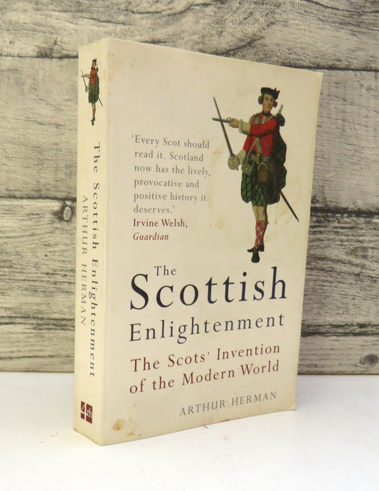 The Scottish Enlightenment The Scots' Invention of the Modern World By Arthur Herman 2003