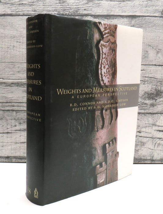 Weights and Measures In Scotland A European Perspective By R. D. Connor and A. D. C. Simpson 2004