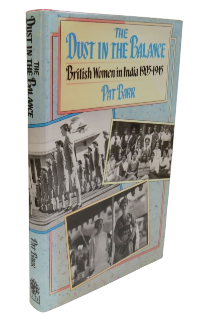 The Dust In The Balance British Women In India 1905-1945 By Pat Barr 1989 book front cover