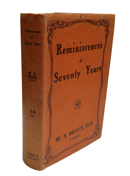 Reminiscences Of Men and Manners During The Past Seventy Years By W.S.Bruce 1929