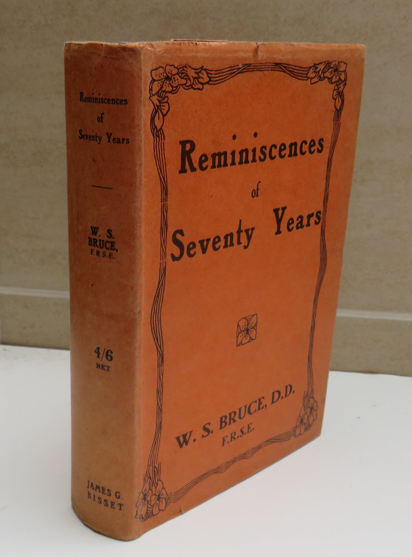 Reminiscences Of Men and Manners During The Past Seventy Years By W.S.Bruce 1929