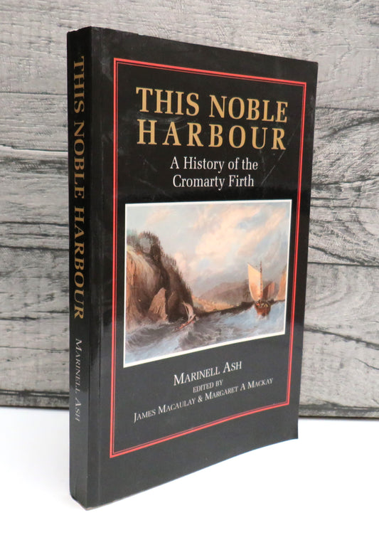 This Noble Harbour A History Of The Cromarty Firth By Marinell Ash 1992