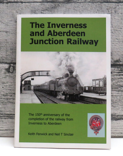 The Inverness & Aberdeen Junction Railway The 150th Anniversary of the Completion Of The Railway Fro book front cover