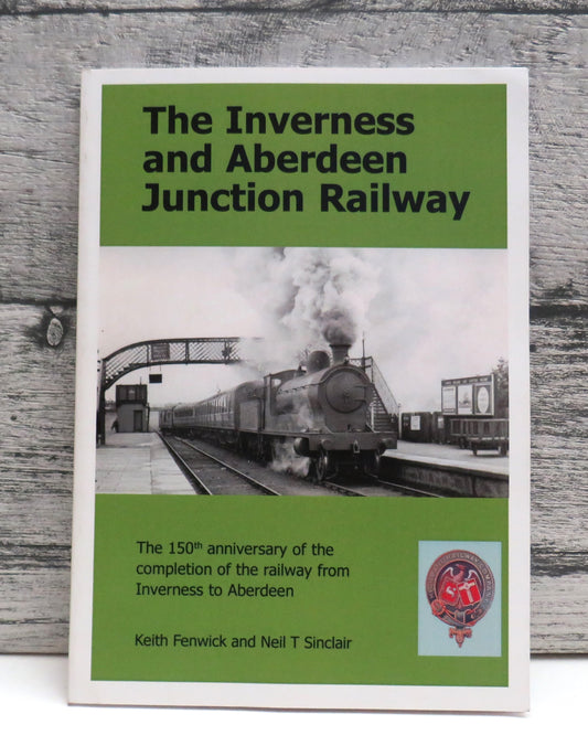 The Inverness & Aberdeen Junction Railway The 150th Anniversary of the Completion Of The Railway From Inverness To Aberdeen