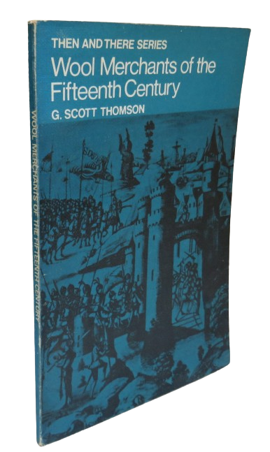Then and There Series Wool Merchants of the Fifteenth Century By G. Scott Thomson 1966 book front cover