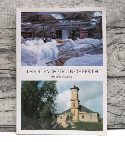 The Bleachfields of Perth By John Mackay A Short History of the Bleaching Industry Around Perth 1735 book front cover