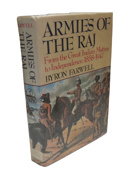 Armies of the Raj From The Mutiny to Independence 1858-1947 By Byron Farwell 1990