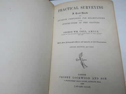 Practical Surveying A Text Book For Students Preparing For Examinations on the Survey-Work In The Colonies By George WM. USill 1890