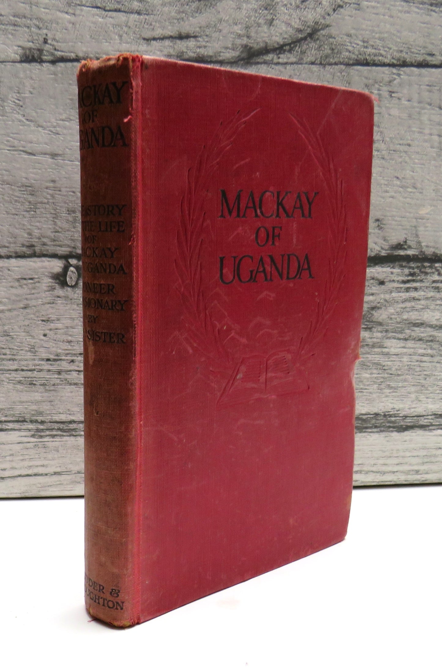The Story of the Life of Mackay of Uganda Pioneer Missionary By His Sister