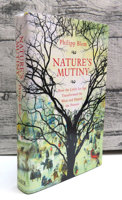 Nature's Mutiny How The Little Ice Age Transformed The West and Shaped The Present By Philipp Bloom  book front cover