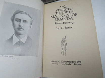 The Story of the Life of Mackay of Uganda Pioneer Missionary By His Sister