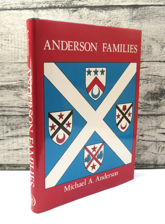 Anderson Families of Westertown and the North East of Scotland Their Descendants and Related Families With Armorial Bearings and Historical Notes On Contemporary Events By Michael A. Anderson 1984